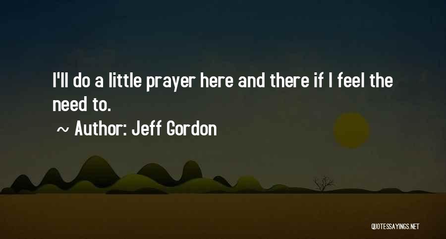 Need Prayer Quotes By Jeff Gordon