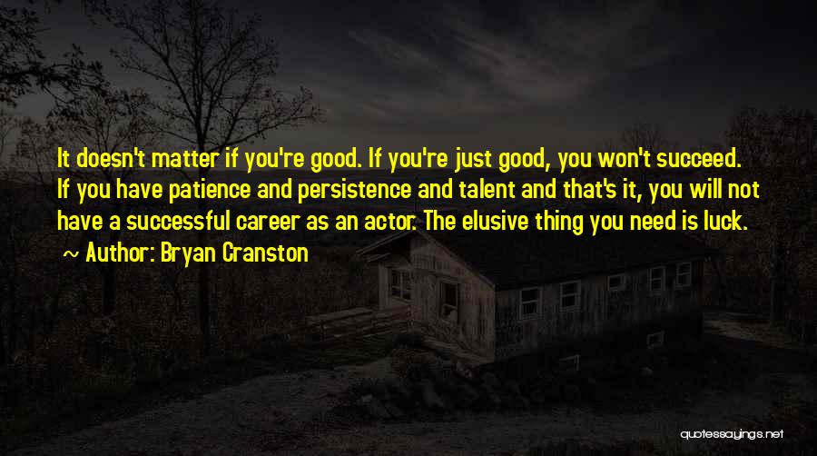 Need Some Good Luck Quotes By Bryan Cranston