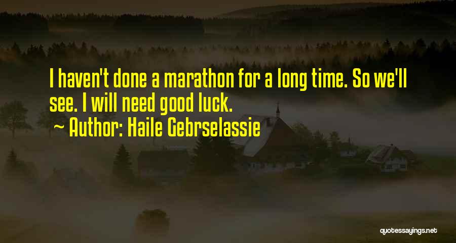 Need Some Good Luck Quotes By Haile Gebrselassie