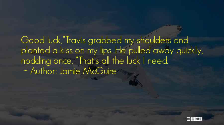 Need Some Good Luck Quotes By Jamie McGuire