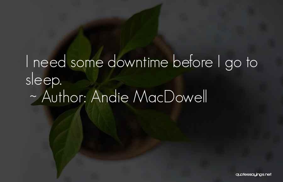 Need Some Sleep Quotes By Andie MacDowell