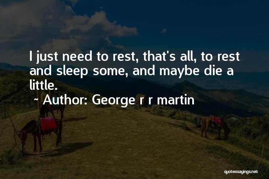 Need Some Sleep Quotes By George R R Martin