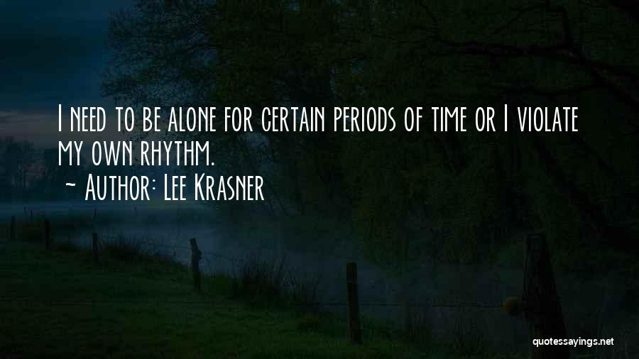 Need Some Time Alone Quotes By Lee Krasner