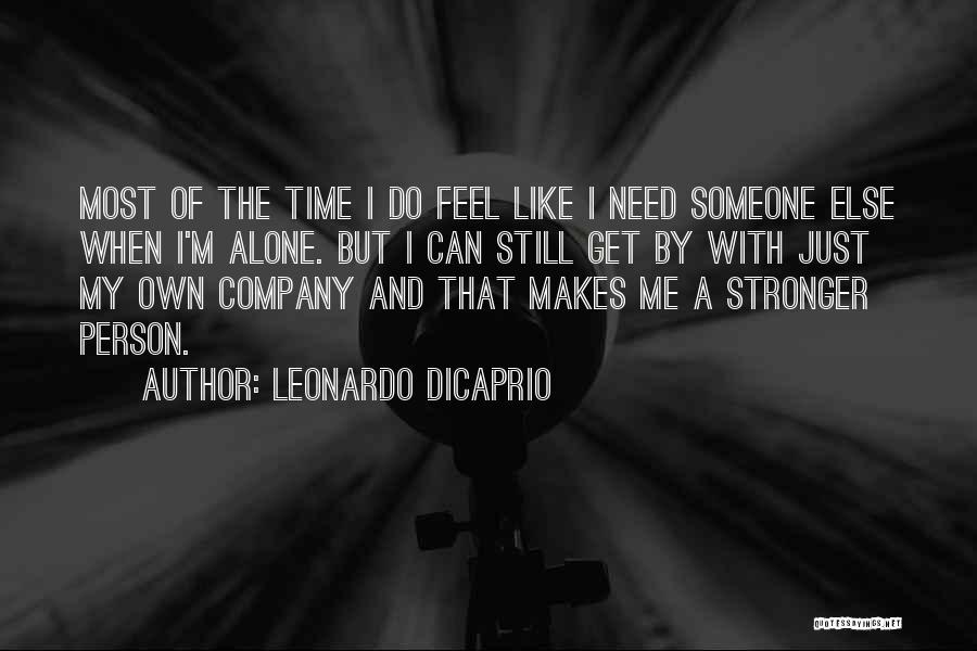 Need Some Time Alone Quotes By Leonardo DiCaprio