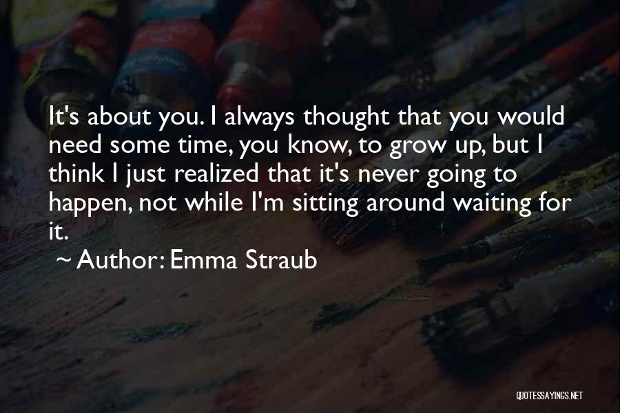 Need Some Time To Think Quotes By Emma Straub