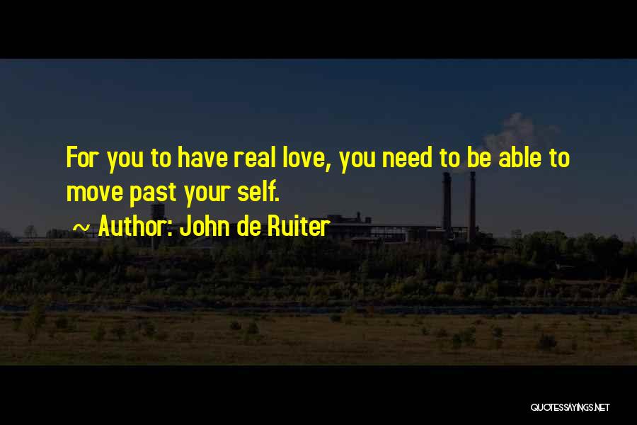 Need Somebody To Love Me Quotes By John De Ruiter