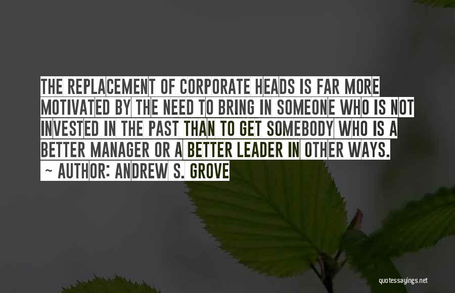 Need Someone Better Quotes By Andrew S. Grove