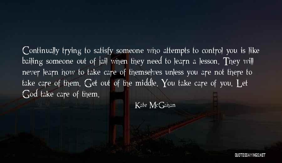 Need Someone Care Quotes By Kate McGahan Need Someone Care Quotes By Kate McGahan