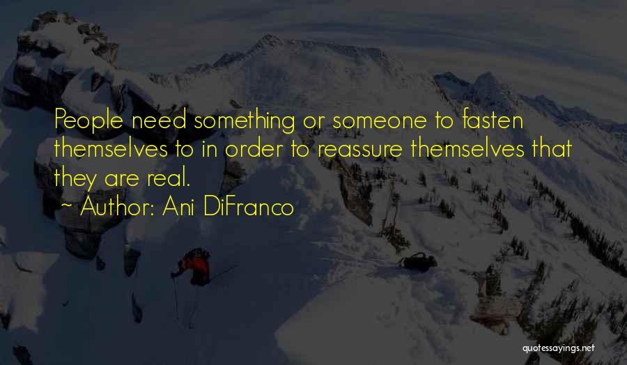 Need Someone Real Quotes By Ani DiFranco