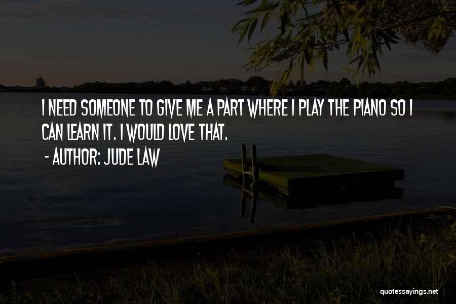 Need Someone To Love Me Quotes By Jude Law