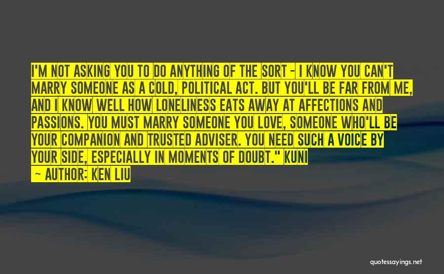 Need Someone To Love Quotes By Ken Liu