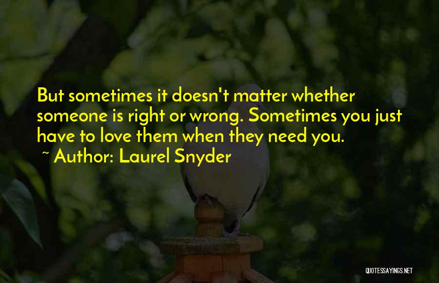 Need Someone To Love Quotes By Laurel Snyder