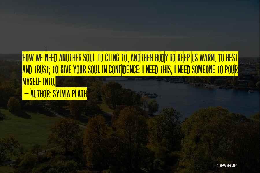 Need Someone To Love Quotes By Sylvia Plath