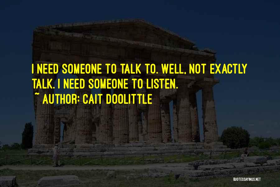 Need Someone To Talk Quotes By Cait Doolittle