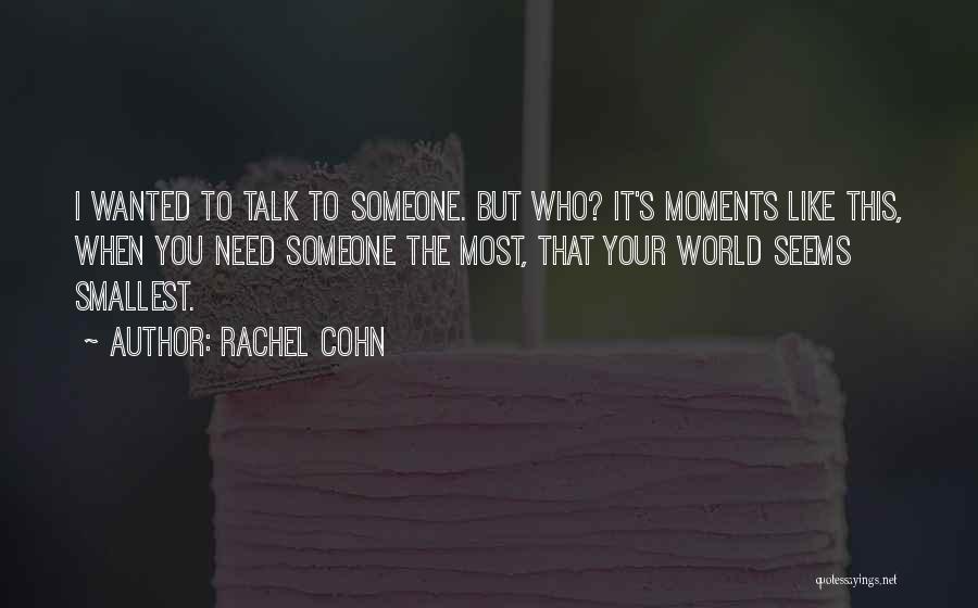 Need Someone To Talk Quotes By Rachel Cohn