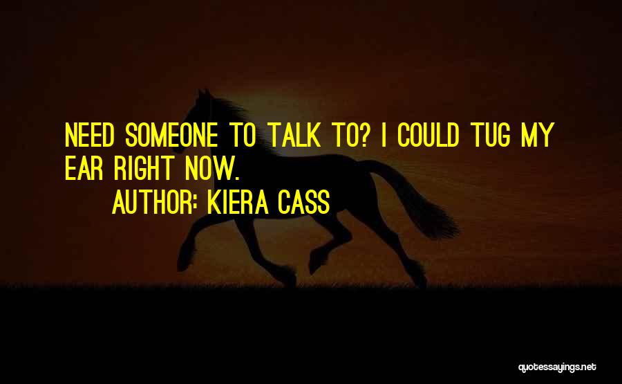 Need Someone To Talk To Quotes By Kiera Cass