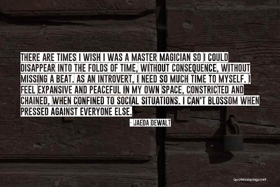 Need Space And Time Quotes By Jaeda DeWalt Need Space And Time Quotes By Jaeda DeWalt