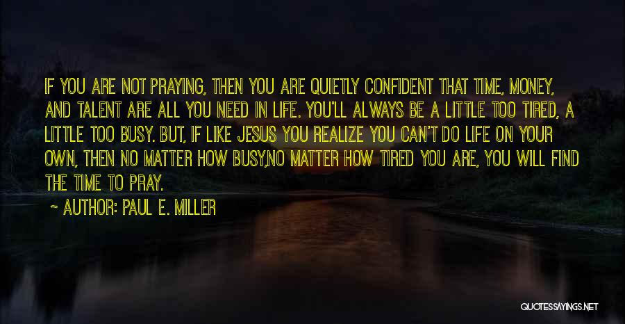 Need Time To Find Myself Quotes By Paul E. Miller