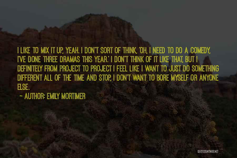 Need Time To Myself Quotes By Emily Mortimer