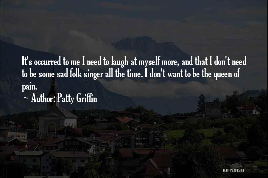 Need Time To Myself Quotes By Patty Griffin