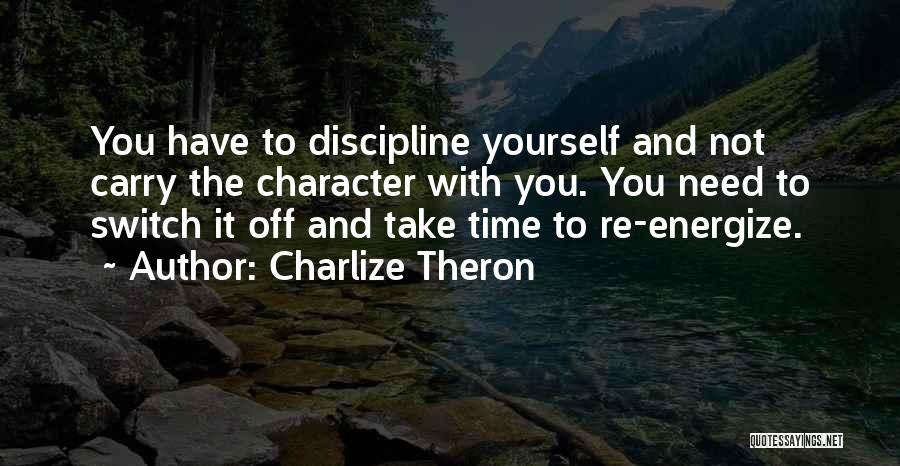 Need Time To Yourself Quotes By Charlize Theron