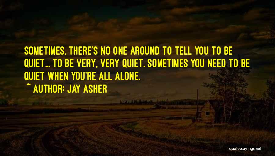 Need To Be Alone Quotes By Jay Asher