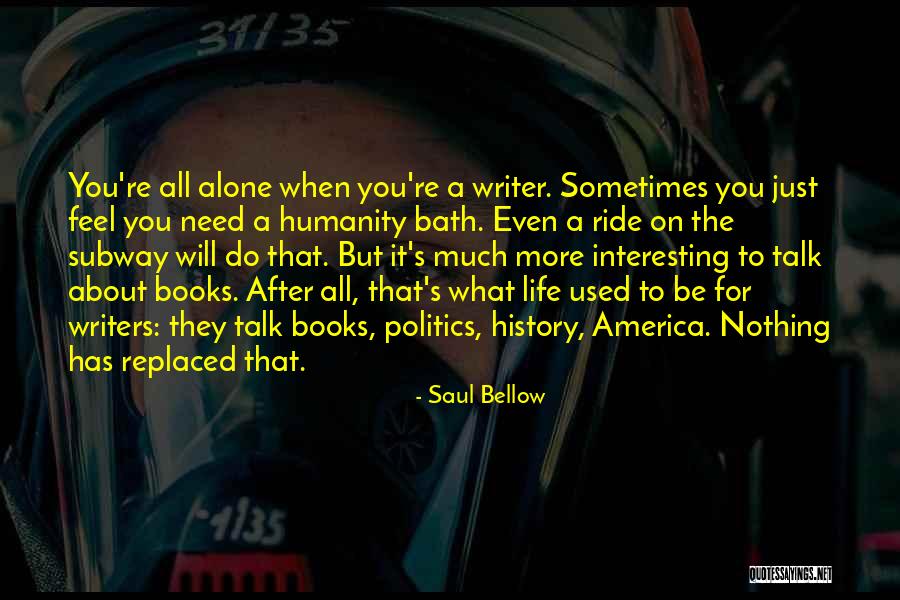 Need To Be Alone Quotes By Saul Bellow