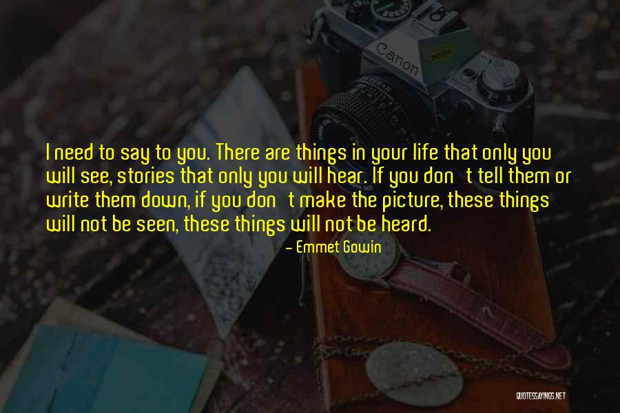 Need To Be Heard Quotes By Emmet Gowin Need To Be Heard Quotes By Emmet Gowin