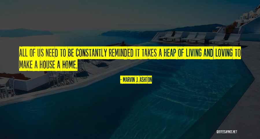 Need To Be Love Quotes By Marvin J. Ashton Need To Be Love Quotes By Marvin J. Ashton