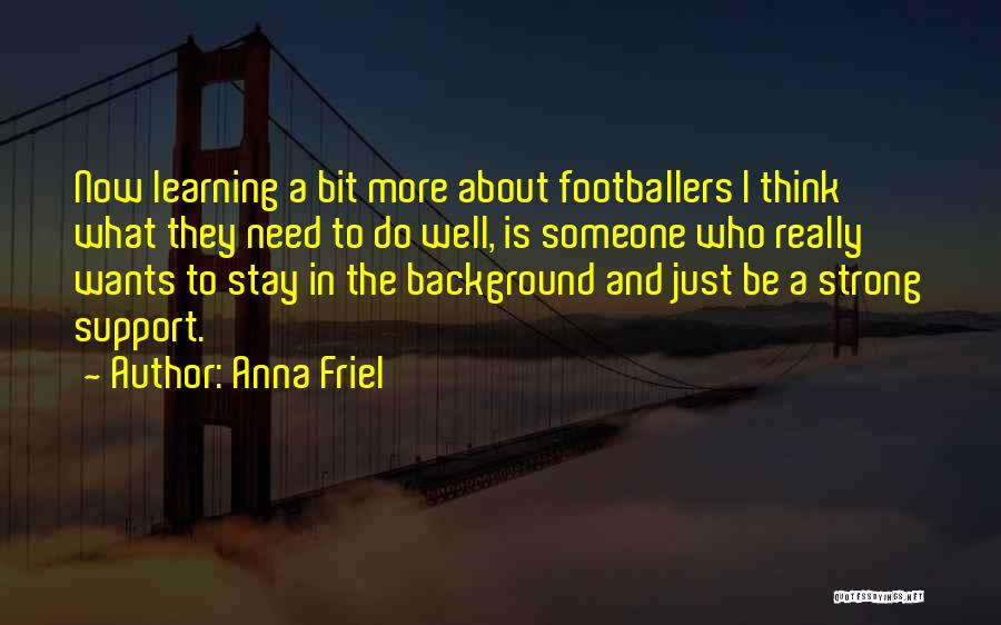 Need To Be Strong Quotes By Anna Friel