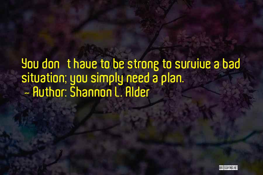 Need To Be Strong Quotes By Shannon L. Alder