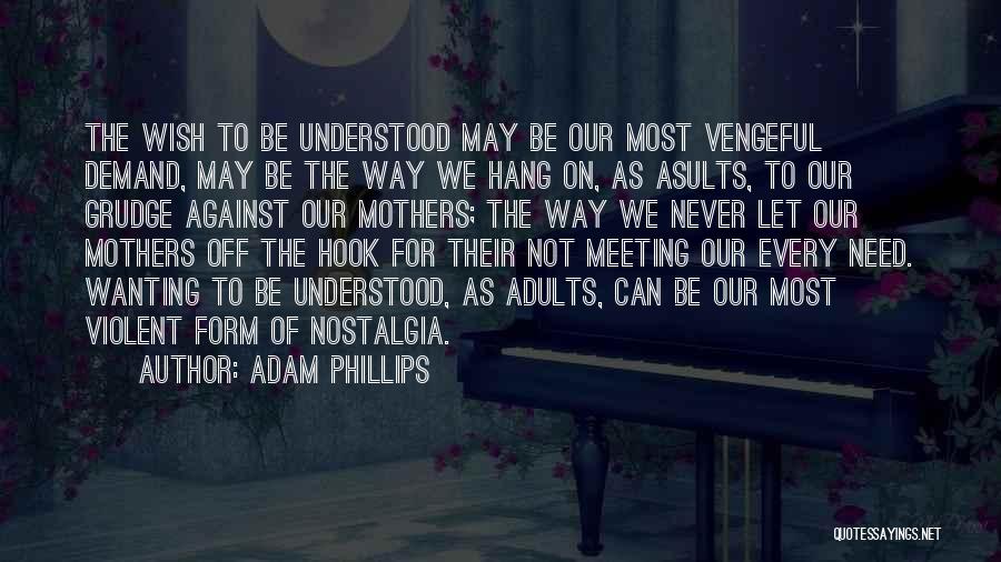 Need To Be Understood Quotes By Adam Phillips