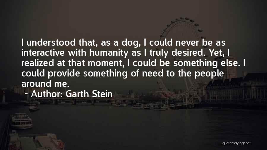 Need To Be Understood Quotes By Garth Stein