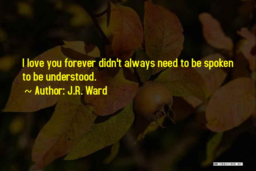 Need To Be Understood Quotes By J.R. Ward