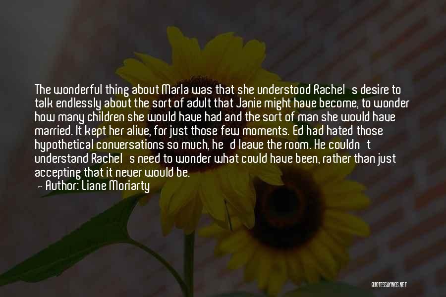 Need To Be Understood Quotes By Liane Moriarty