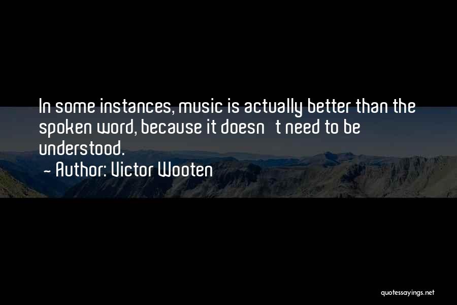 Need To Be Understood Quotes By Victor Wooten