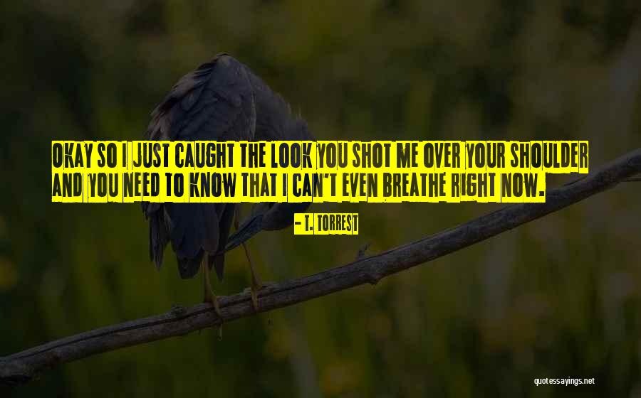 Need To Breathe Quotes By T. Torrest Need To Breathe Quotes By T. Torrest