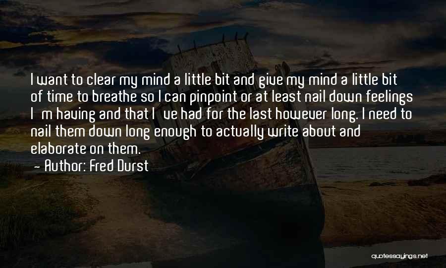 Need To Clear My Mind Quotes By Fred Durst