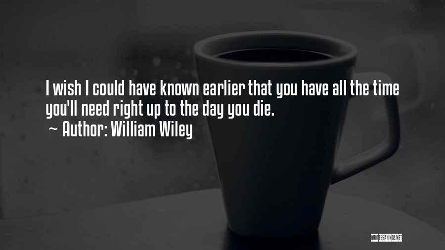 Need To Die Quotes By William Wiley