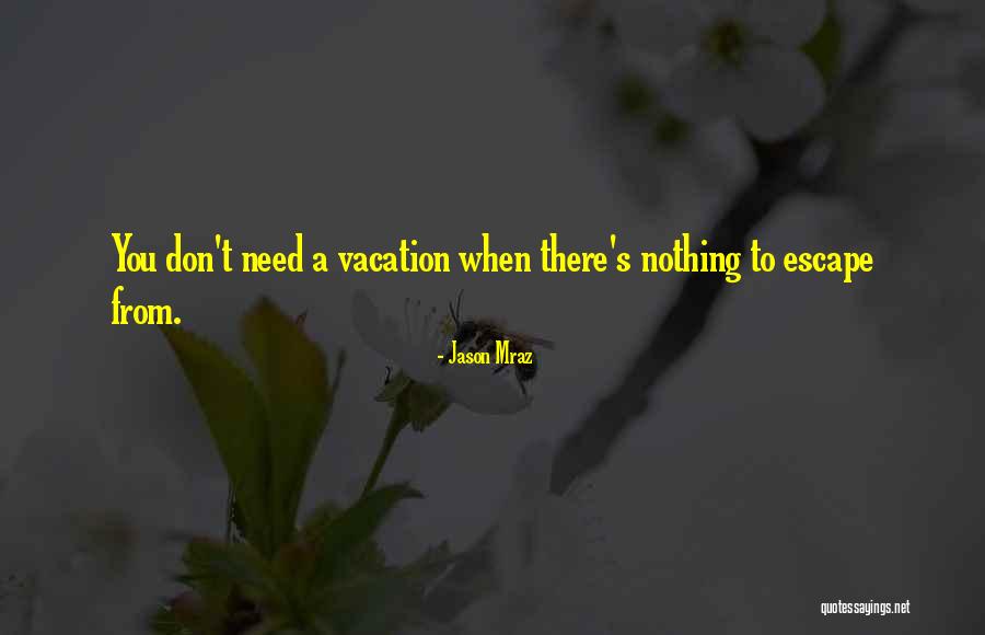 Need To Escape Quotes By Jason Mraz Need To Escape Quotes By Jason Mraz