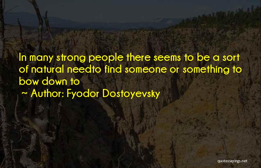 Need To Find Someone Quotes By Fyodor Dostoyevsky