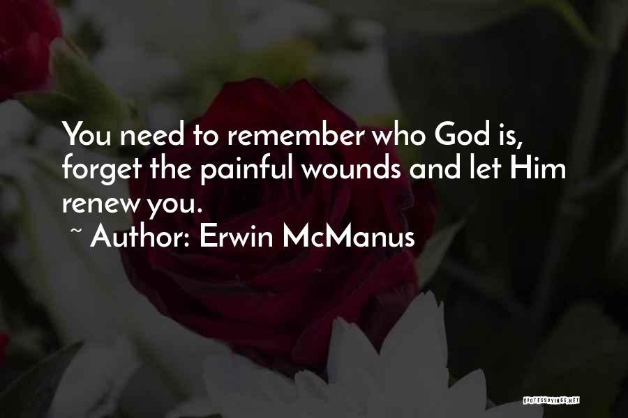 Need To Forget Him Quotes By Erwin McManus