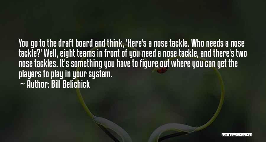 Need To Get Out Of Here Quotes By Bill Belichick