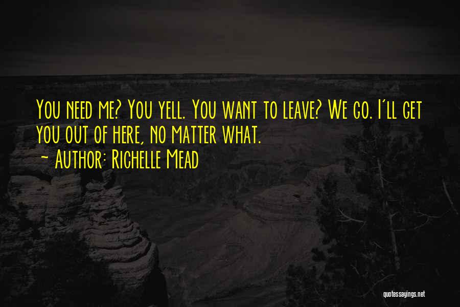 Need To Get Out Of Here Quotes By Richelle Mead