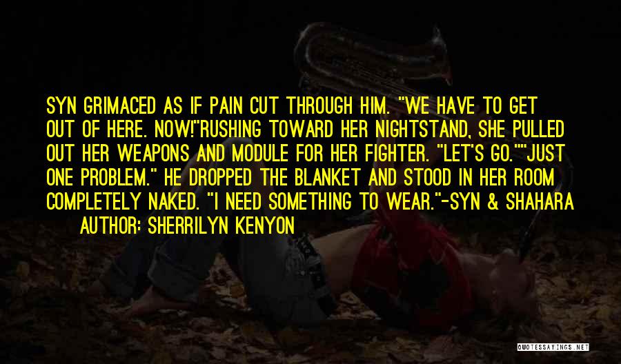 Need To Get Out Of Here Quotes By Sherrilyn Kenyon