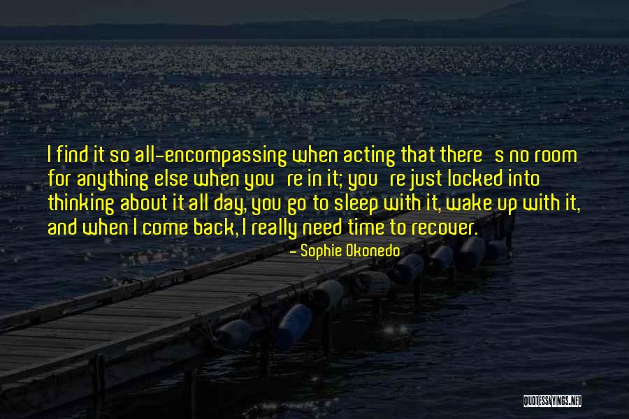 Need To Go To Sleep Quotes By Sophie Okonedo