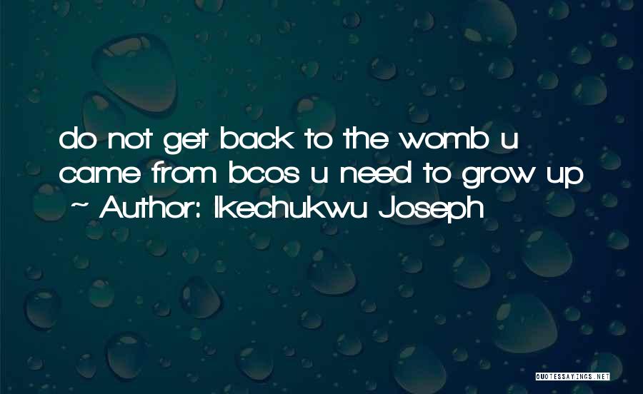 Need To Grow Up Quotes By Ikechukwu Joseph