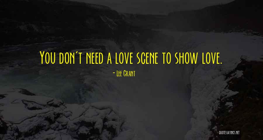 Need To Love Quotes By Lee Grant Need To Love Quotes By Lee Grant
