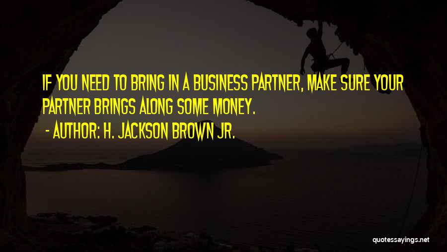 Need To Make Money Quotes By H. Jackson Brown Jr.
