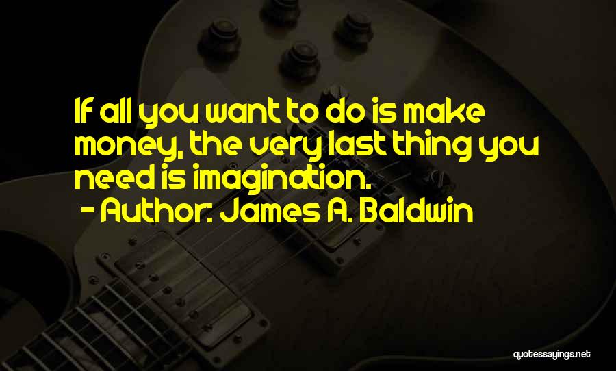 Need To Make Money Quotes By James A. Baldwin